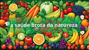 A Saude Brota da Natureza: Descubra os Benefícios, jaime bruning